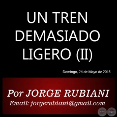 UN TREN DEMASIADO LIGERO (II) - Por JORGE RUBIANI - Domingo, 24 de Mayo de 2015